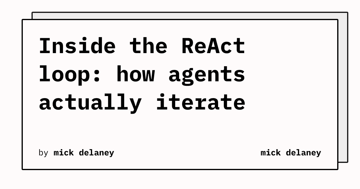 Inside the ReAct loop: how agents actually iterate | mick delaney